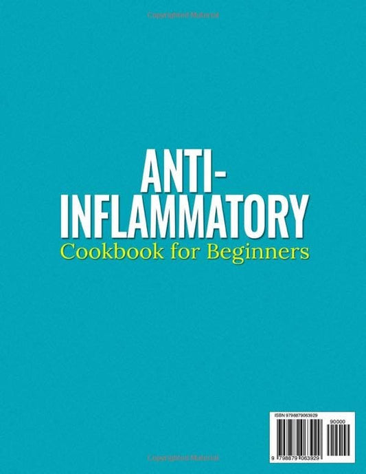 Anti-Inflammatory Cookbook for Beginners: Delicious, Budget-Friendly Recipes to Reduce Inflammation, Boost Your Immune System, Detox Your Body and Achieve Lasting Wellness