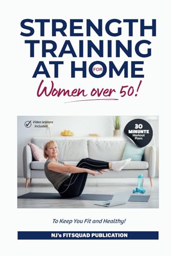 Strength Training at Home for Women Over 50: 30-minute Workout Plans To Keep You Fit And Healthy