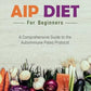 AIP Diet for Beginners: A Comprehensive Guide to the Autoimmune Paleo Protocol