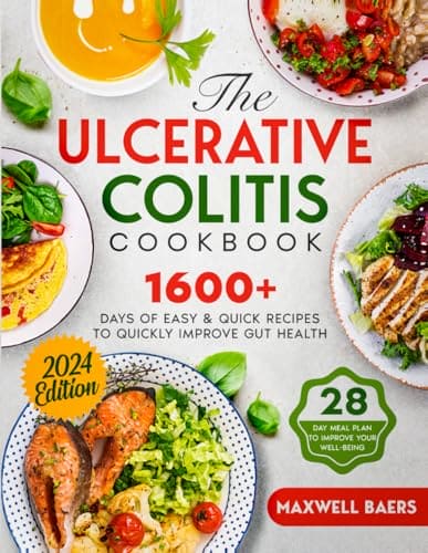 The Ulcerative Colitis Cookbook: 1600+ Days of Easy & Quick Recipes to Quickly Improve Gut Health | A 28-Day Meal Plan to Improve your Well-Being with IBD