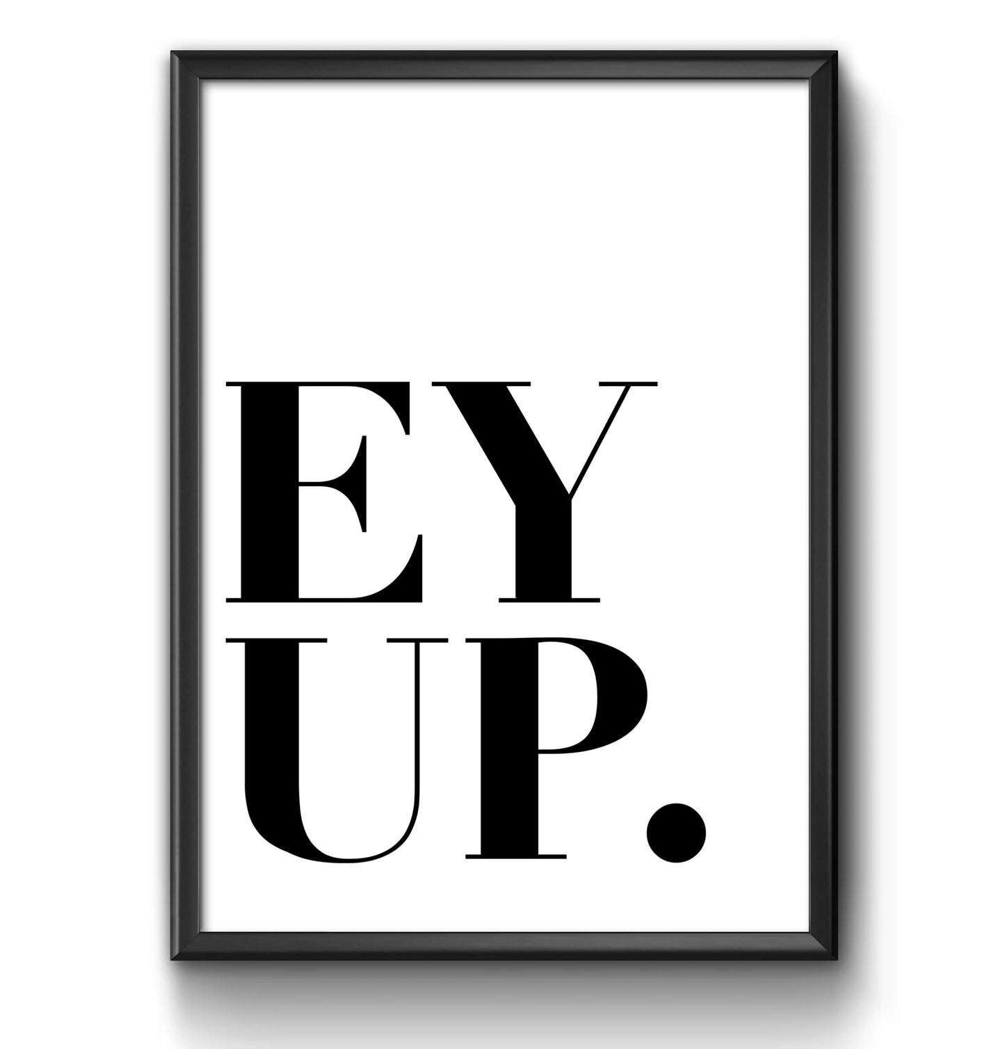 Ey up Funny Yorkshire Hello Greeting Welcome sign Framed/Unframed Home Student Dorm Wall Art Print Poster Home Décor A4 and A3 (A4 210 x 297mm)