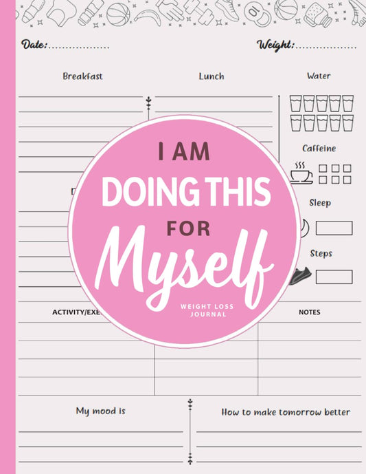 I am Doing This for Myself: Weight Loss Journal for Women | Cute Food & Fitness Tracker | Daily Motivational Diet, Exercise and Workout Planner