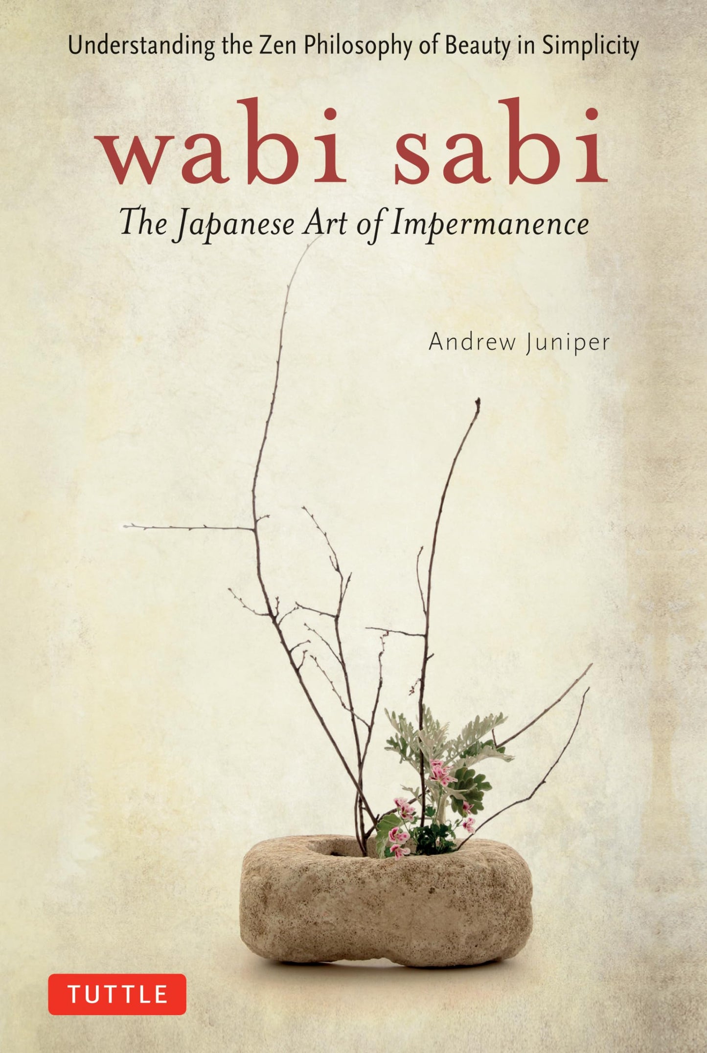 Wabi Sabi: The Japanese Art of Impermanence - Understanding the Zen Philosophy of Beauty in Simplicity