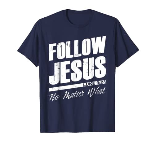 Mens Follow Jesus No Matter What – Christian Faith Gospel T-Shirt